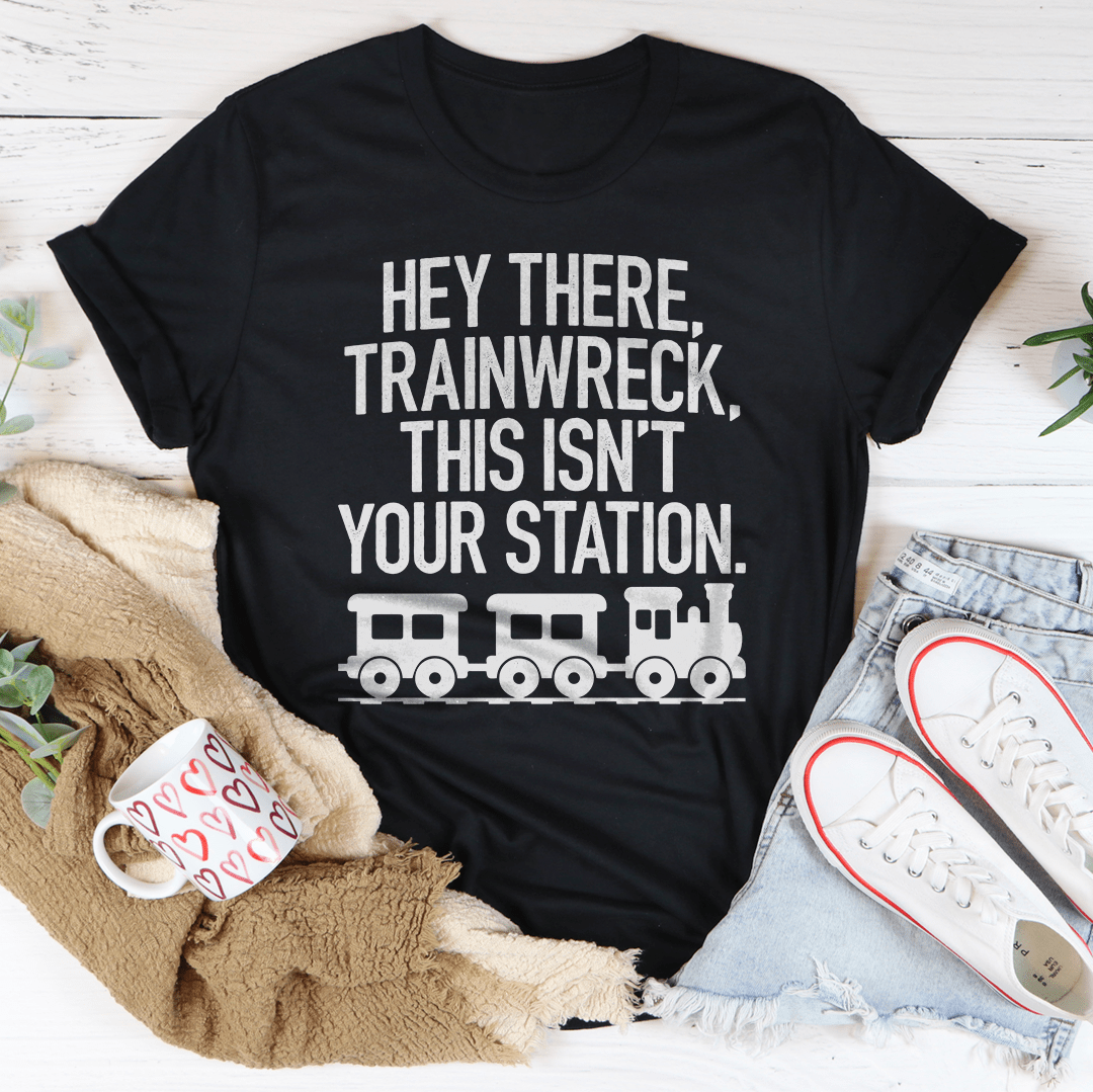Hey There Trainwreck This Isn't Your Station Tee
